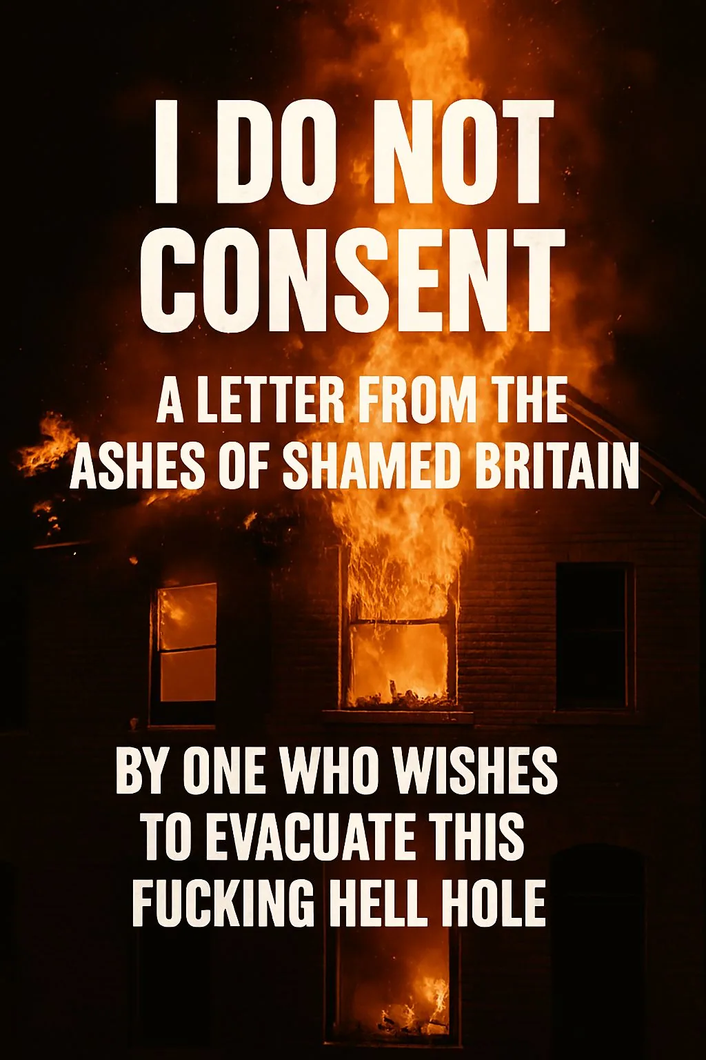 I Do Not Consent: A Letter from the Ashes of Shamed Britain